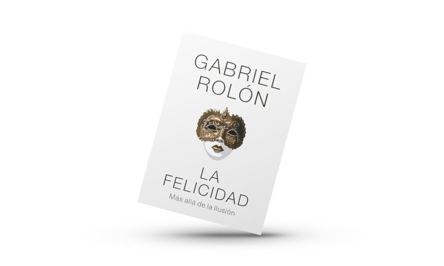 La Felicidad "mas alla de la ilusion" / Grabriel Rolon